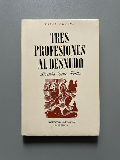Tres profesiones al desnudo. Prensa, cine y teatro, Karel Chapek - Editorial Juventud, 1947