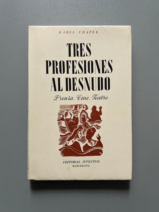 Tres profesiones al desnudo. Prensa, cine y teatro, Karel Chapek - Editorial Juventud, 1947