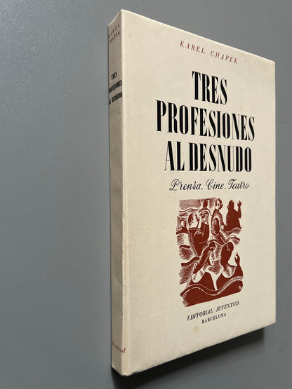 Libro de: Tres profesiones al desnudo. Prensa, cine y teatro, Karel Chapek - Editorial Juventud, 1947