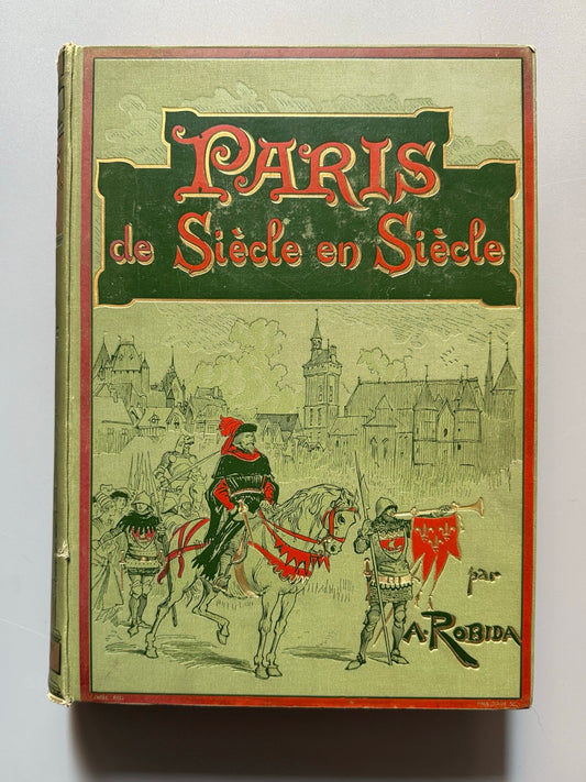 Paris de siècle en siècle, A. Robida - A la Libraire Illustrée, ca. 1895
