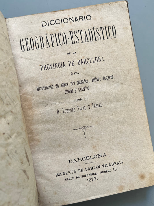 Diccionario geográfico-estadístico de la provincia de Barcelona, Lorenzo Vidal y Tusell - Imprenta de Damian Vilarnau, 1877
