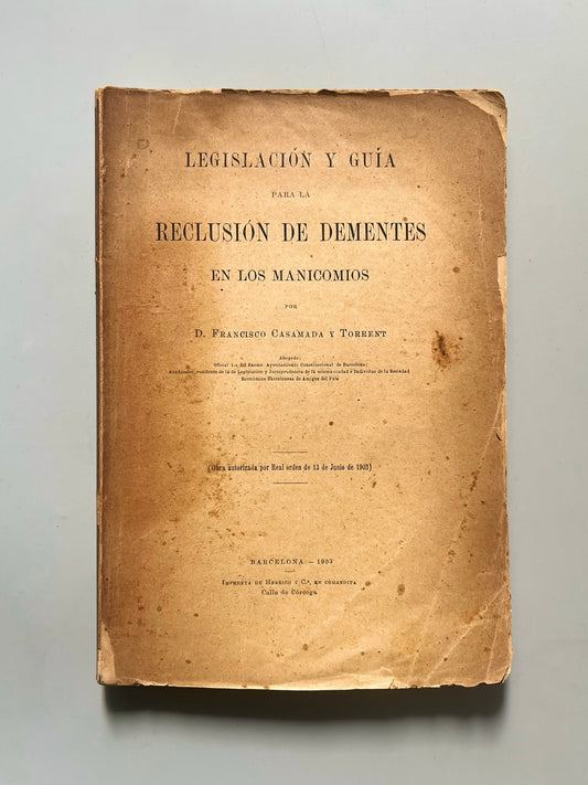Legislación y guía para la reclusión de dementes en los manicomios, F. Casamada y Torrent - Barcelona, 1903