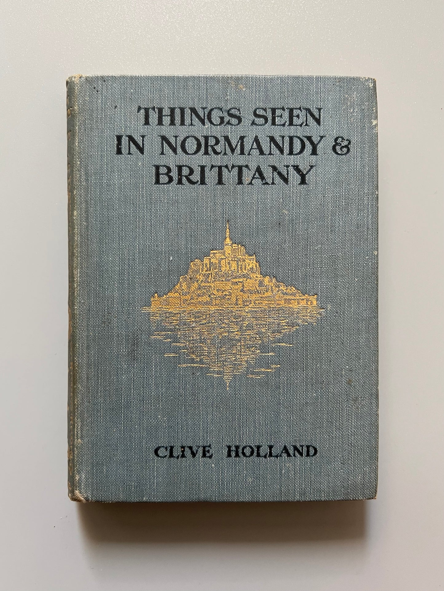 Things seen in Normandy & Brittany, Clive Holland - Seeley, Service and Cº limited, 1925