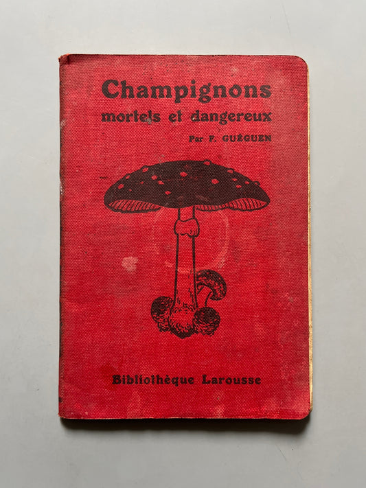 Champignons mortels et dangereux, F. Guéguen - Bibliothèque Larousse, ca. 1925