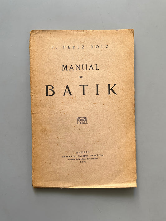 Manual de Batik, Francisco Pérez-Dolz (firmado) - Imprenta Clásica Española, 1925