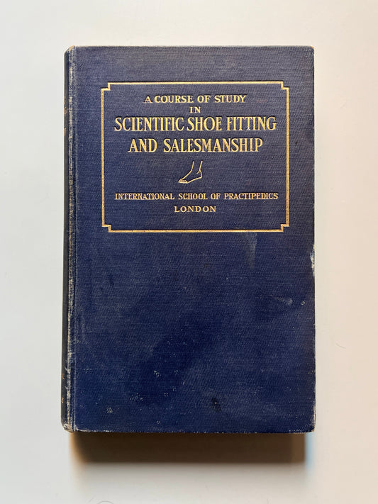 A course of study in scientific shoe fitting and salesmanship, M. Scholl - International School of Practipedics, 1930