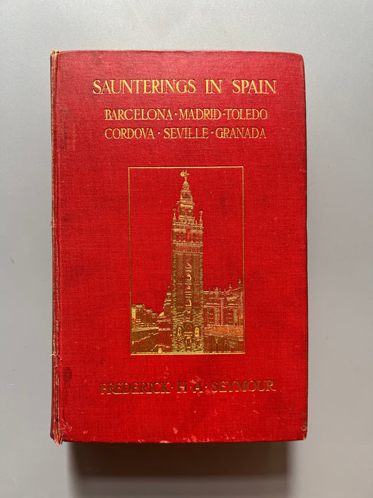 Saunterings in Spain, Frederick H. A. Seymour - E. P. Dutton and Company, 1906