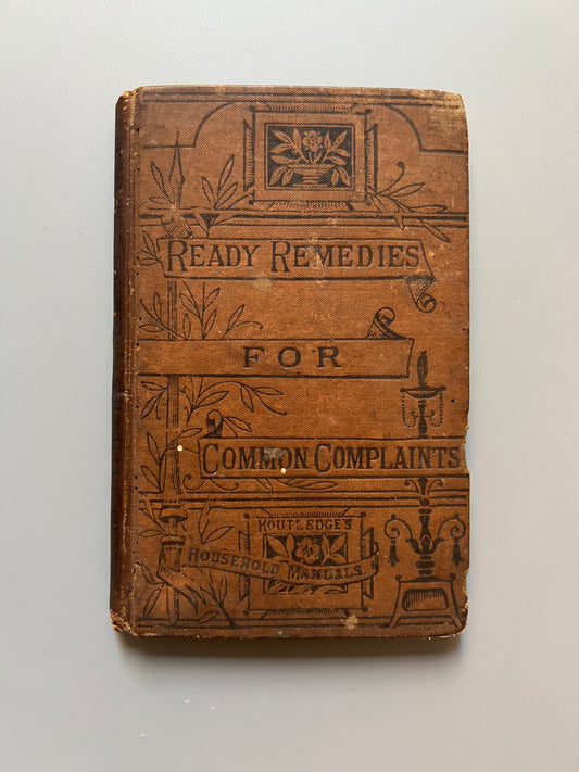 Ready remedies for common complaints - George Routledge and sons, finales s.XIX