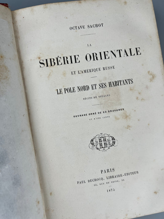 La sibérie orientale et l'Amerique russe, Octave Sachot - Paul Ducrocq libraire-éditeur, 1875